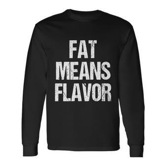 A Bbq Fat Means Flavor Barbecue Long Sleeve T-Shirt - Monsterry