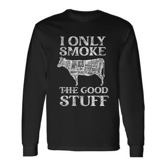 Bbq Smoker I Only Smoke The Good Stuff Long Sleeve T-Shirt - Monsterry