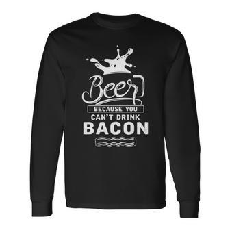 Beer Because Bacon Long Sleeve T-Shirt - Seseable