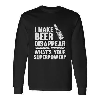 I Make Beer Disappear Whats Your Superpower Tshirt Long Sleeve T-Shirt - Monsterry