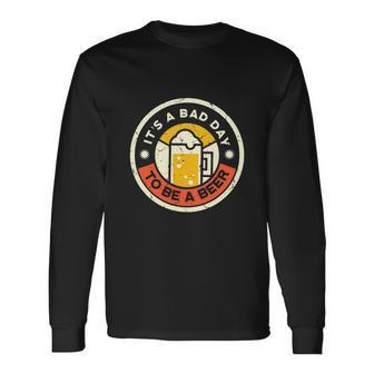 Beer Drinking Its A Bad Day To Be A Beer Long Sleeve T-Shirt - Thegiftio UK