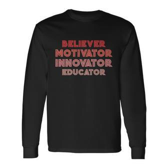 Believer Motivator Innovator Educator Humor Teacher Meaningful Long Sleeve T-Shirt - Monsterry UK