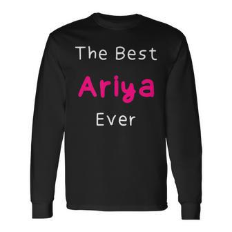The Best Ariya Ever Quote For Women Named Ariya Long Sleeve T-Shirt - Thegiftio