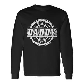 Best Daddy Ever Tshirt Long Sleeve T-Shirt - Monsterry UK