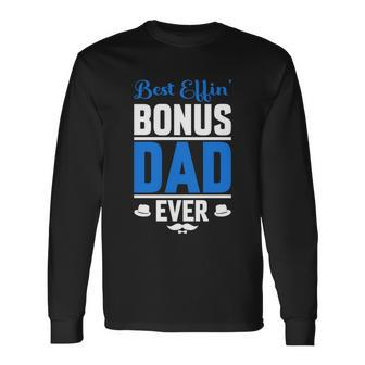 Best Effin Bonus Dad Ever Long Sleeve T-Shirt - Monsterry DE