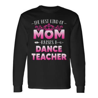 Best Kind Of Mom Raises A Dance Teacher Floral Long Sleeve T-Shirt - Seseable
