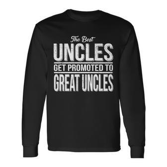 The Best Uncles Get Promoted To Great Uncles Long Sleeve T-Shirt - Monsterry AU