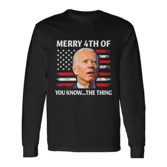 Biden Confused Merry Happy 4Th Of You KnowThe Thing Tshirt Long Sleeve T-Shirt - Monsterry DE