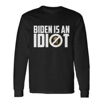 Biden Is An Idiot Tshirt Long Sleeve T-Shirt - Monsterry AU