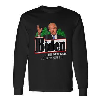 Biden The Quicker Fucker Upper Tshirt Long Sleeve T-Shirt - Monsterry UK