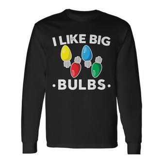 I Like Big Bulbs Christmas Lights Tshirt Long Sleeve T-Shirt - Monsterry