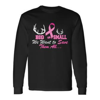 Big Or Small Want To Save Them All Breast Cancer Racks Tshirt Long Sleeve T-Shirt - Monsterry AU