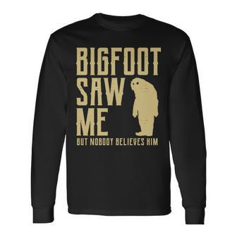 Bigfoot Saw Me But Nobody Believes Him V2 Long Sleeve T-Shirt - Monsterry DE