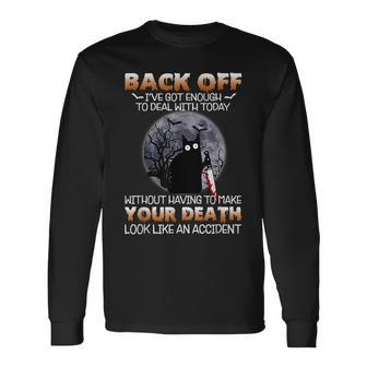 Black Cat Horror Back Off Ive Got Enough To Deal With Today Long Sleeve T-Shirt - Seseable