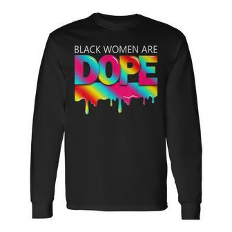 Black Women Are Dope Melanin Black History Month Pride Long Sleeve T-Shirt - Thegiftio UK