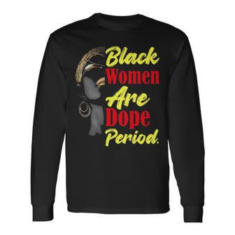 Black Women Are Dope Period Long Sleeve T-Shirt - Thegiftio UK
