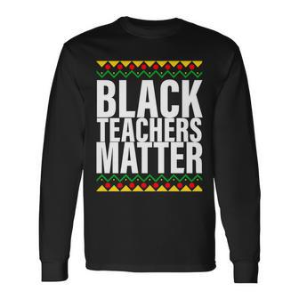 Black Teachers Matter African Pride Long Sleeve T-Shirt - Thegiftio UK