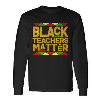 Black Teachers Matter V3 Long Sleeve T-Shirt - Thegiftio UK