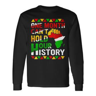 Black History Month One Month Cant Hold Our History Long Sleeve T-Shirt - Thegiftio UK