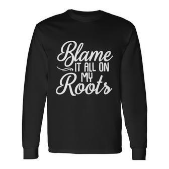 Blame It All On My Roots Photography Camera Photographer Great Long Sleeve T-Shirt - Monsterry