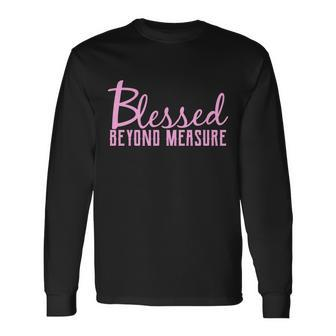 Blessed Beyond Measure Long Sleeve T-Shirt - Monsterry