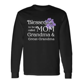 Blessed To Be Called Mom Grandma & Great Grandma Long Sleeve T-Shirt - Monsterry AU