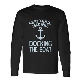 Boating Sorry What I Said Docking Boat V2 Long Sleeve T-Shirt - Monsterry UK