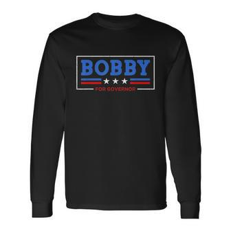 Bobby For Governor Long Sleeve T-Shirt - Thegiftio UK