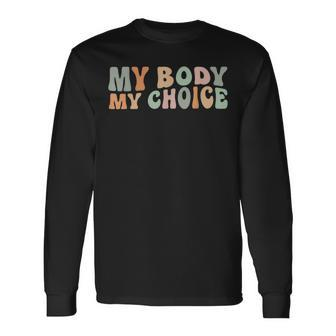 My Body My Choice Feminist Feminism Retro Pro Choice Long Sleeve T-Shirt - Seseable