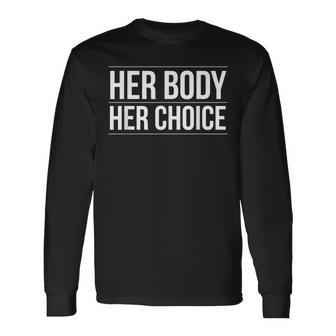 Her Body Her Choice Pro Choice Rights Feminism Long Sleeve T-Shirt - Seseable