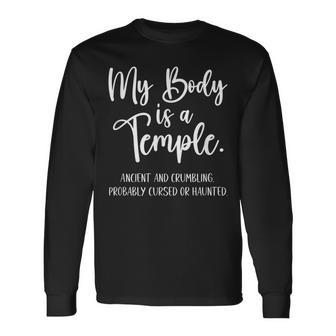 My Body Is A Temple Ancient & Crumbling Probably Cursed Long Sleeve T-Shirt - Seseable