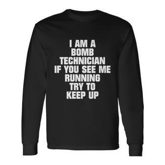 I Am A Bomb Technician If You See Me Running On Back Long Sleeve T-Shirt - Thegiftio UK