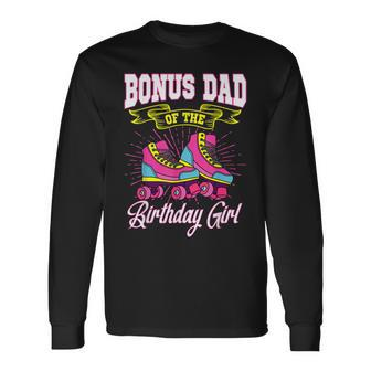 Bonus Dad Of The Birthday Girl Roller Skates Bday Skating Long Sleeve T-Shirt - Seseable