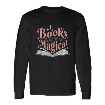 Books Are Magical Reading Quote To Encourage Literacy Long Sleeve T-Shirt - Monsterry AU