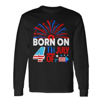 Born On The 4Th Of July Fireworks Celebration Birthday Month Long Sleeve T-Shirt - Seseable