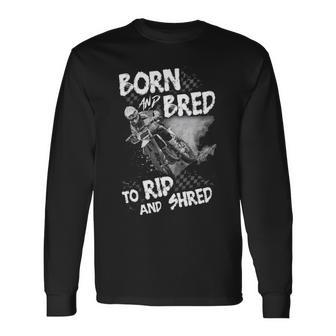 Born And Bred To Rip And Shred Long Sleeve T-Shirt - Seseable