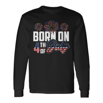 Born On The Fourth Of July 4Th Of July Birthday Patriotic Long Sleeve T-Shirt | Seseable UK