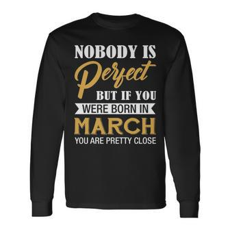 If You Were Born In March You Are Pretty Close Long Sleeve T-Shirt - Thegiftio UK