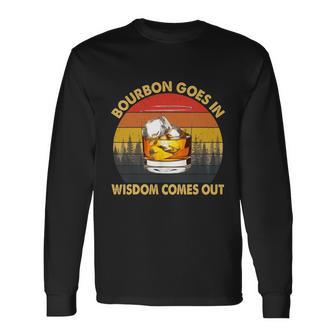 Bourbon Goes In Wisdom Comes Out Bourbon S Lover Tshirt Tshirt Long Sleeve T-Shirt - Monsterry DE