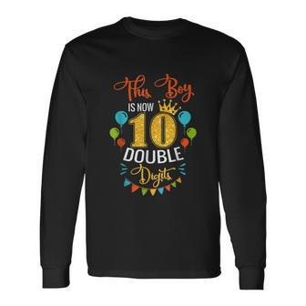 This Boy Is Now Double Digits Birthday Boy 10 Year Old Long Sleeve T-Shirt - Monsterry AU
