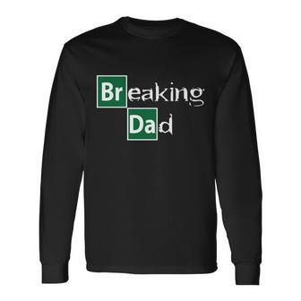 Breaking Dad Long Sleeve T-Shirt - Monsterry