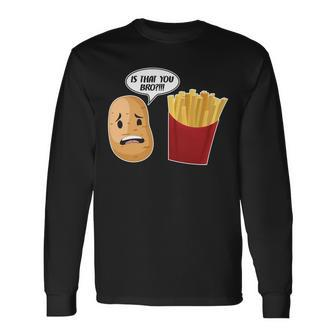 Is That You Bro French Fries Long Sleeve T-Shirt - Monsterry CA