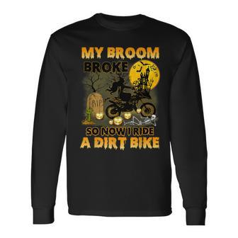 My Broom Broke So Now I Ride A Dirt Bike Witch Halloween Long Sleeve T-Shirt - Seseable