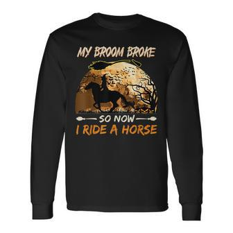 My Broom Broke So Now I Ride A Horse Witch Riding Halloween Long Sleeve T-Shirt - Seseable