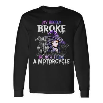 My Broom Broke So Now I Ride A Motorcycle Witch Halloween V2 Long Sleeve T-Shirt - Seseable