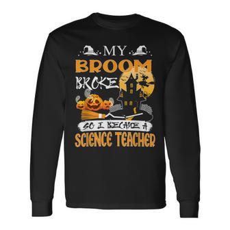 My Broom Broke So Now I Teach Halloween Science Teacher Men Women Long Sleeve T-Shirt T-shirt Graphic Print - Thegiftio