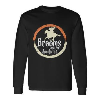 Brooms Are For Amateurs Halloween Quote Long Sleeve T-Shirt - Monsterry
