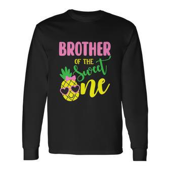 Brother Of The Sweet One Pineapple 1St Birthday Girl First Long Sleeve T-Shirt - Monsterry