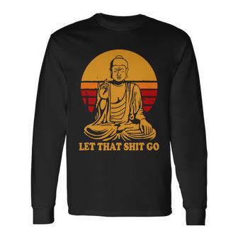 Buddha Let That Shit Go Tshirt Long Sleeve T-Shirt - Monsterry DE