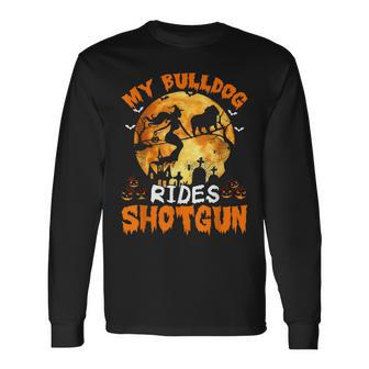My Bulldog Dog Rides Shotgun Witch Halloween Long Sleeve T-Shirt - Seseable